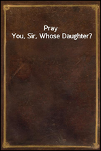 Pray You, Sir, Whose Daughter?