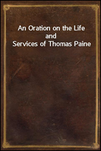 An Oration on the Life and Services of Thomas Paine