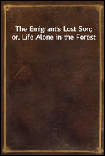 The Emigrant's Lost Son; or, Life Alone in the Forest