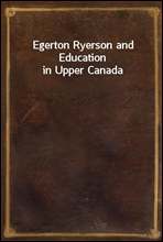 Egerton Ryerson and Education in Upper Canada