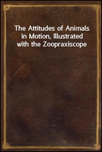 The Attitudes of Animals in Motion, Illustrated with the Zoopraxiscope