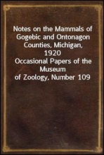 Notes on the Mammals of Gogebic and Ontonagon Counties, Michigan, 1920
Occasional Papers of the Museum of Zoology, Number 109