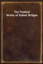 The Poetical Works of Robert Bridges