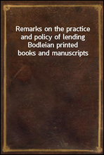 Remarks on the practice and policy of lending Bodleian printed books and manuscripts