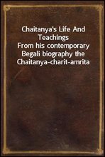 Chaitanya's Life And Teachings
From his contemporary Begali biography the Chaitanya-charit-amrita