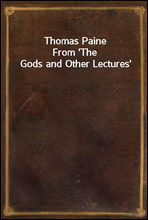 Thomas Paine
From `The Gods and Other Lectures`