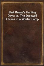 Bart Keene`s Hunting Days; or, The Darewell Chums in a Winter Camp