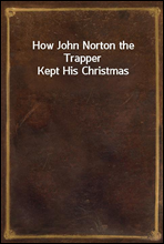 How John Norton the Trapper Kept His Christmas