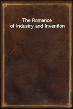 The Romance of Industry and Invention