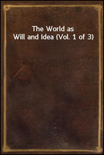 The World as Will and Idea (Vol. 1 of 3)