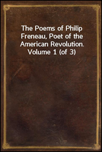 The Poems of Philip Freneau, Poet of the American Revolution. Volume 1 (of 3)