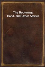 The Beckoning Hand, and Other Stories