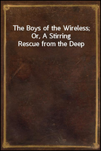 The Boys of the Wireless; Or, A Stirring Rescue from the Deep