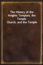 The History of the Knights Templars, the Temple Church, and the Temple