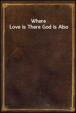 Where Love is There God is Also