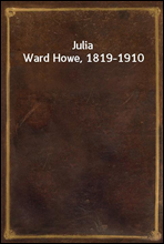 Julia Ward Howe, 1819-1910