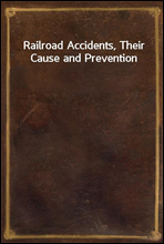 Railroad Accidents, Their Cause and Prevention