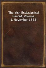 The Irish Ecclesiastical Record, Volume 1, November 1864