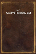 Bert Wilson`s Fadeaway Ball