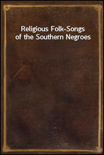 Religious Folk-Songs of the Southern Negroes