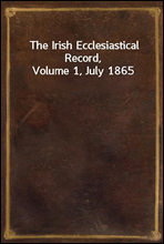 The Irish Ecclesiastical Record, Volume 1, July 1865