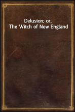 Delusion; or, The Witch of New England