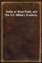 Guide to West Point, and the U.S. Military Academy