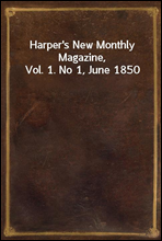 Harper`s New Monthly Magazine, Vol. 1. No 1, June 1850