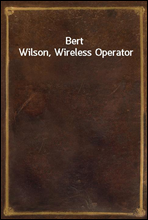 Bert Wilson, Wireless Operator