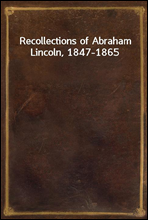 Recollections of Abraham Lincoln, 1847-1865