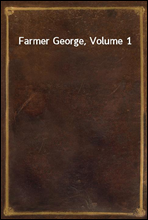 Farmer George, Volume 1