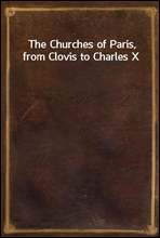 The Churches of Paris, from Clovis to Charles X