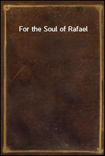 For the Soul of Rafael