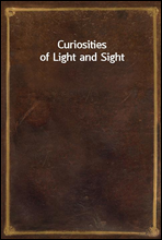 Curiosities of Light and Sight