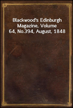 Blackwood's Edinburgh Magazine, Volume 64, No.394, August, 1848