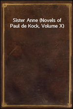 Sister Anne (Novels of Paul de Kock, Volume X)