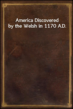 America Discovered by the Welsh in 1170 A.D.