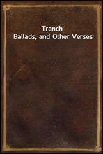 Trench Ballads, and Other Verses