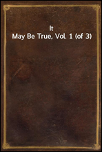 It May Be True, Vol. 1 (of 3)