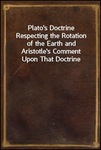 Plato`s Doctrine Respecting the Rotation of the Earth and Aristotle`s Comment Upon That Doctrine