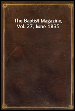 The Baptist Magazine, Vol. 27, June 1835