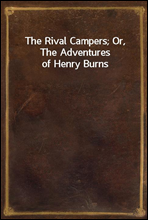 The Rival Campers; Or, The Adventures of Henry Burns