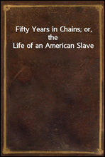 Fifty Years in Chains; or, the Life of an American Slave