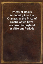 Prices of Books
An Inquiry into the Changes in the Price of Books which have occurred in England at different Periods