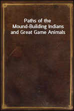 Paths of the Mound-Building Indians and Great Game Animals