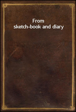 From sketch-book and diary