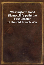 Washington's Road (Nemacolin's path) the First Chapter of the Old French War