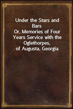 Under the Stars and Bars
Or, Memories of Four Years Service with the Oglethorpes, of Augusta, Georgia