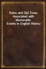 Ruins and Old Trees, Associated with Memorable Events in English History