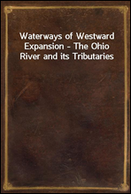 Waterways of Westward Expansion - The Ohio River and its Tributaries